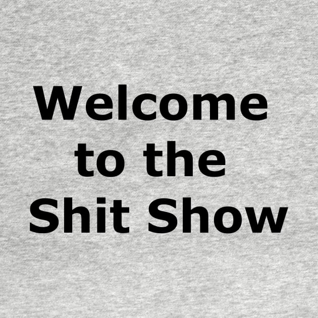 Welcome to the Shit Show by Quarantique